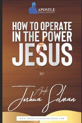 Book cover for How To Operate in The Power of Jesus