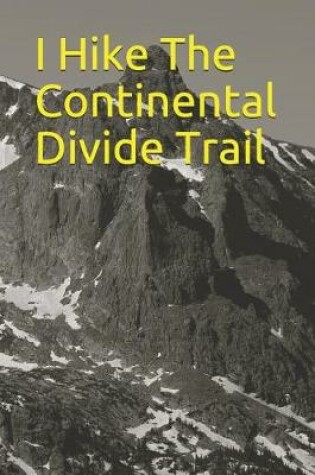 Cover of I Hike the Continental Divide Trail