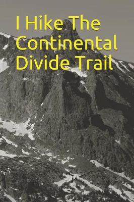 Book cover for I Hike the Continental Divide Trail