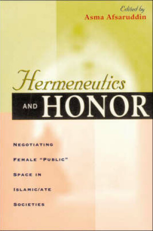 Cover of Hermeneutics & Honor – Negotiating Female "Public" Space in Islamic/Ate Societies