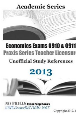 Cover of Economics Exams 0910 & 0911 Praxis Series Teacher Licensure Unofficial Study References 2013