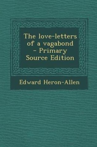 Cover of The Love-Letters of a Vagabond - Primary Source Edition