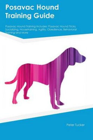 Cover of Posavac Hound Training Guide Posavac Hound Training Includes