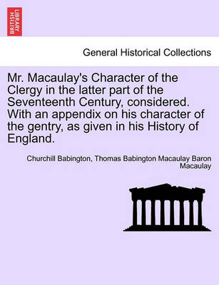 Book cover for Mr. Macaulay's Character of the Clergy in the Latter Part of the Seventeenth Century, Considered. with an Appendix on His Character of the Gentry, as