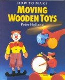 Cover of How to Make Moving Wooden Toys