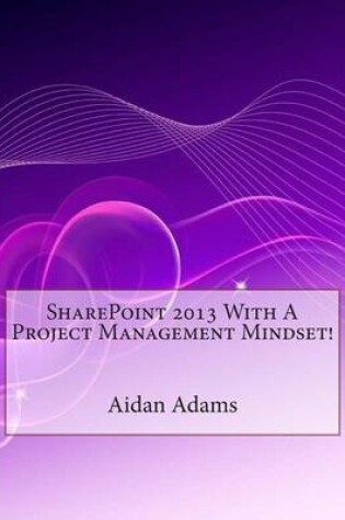 Cover of Sharepoint 2013 with a Project Management Mindset!