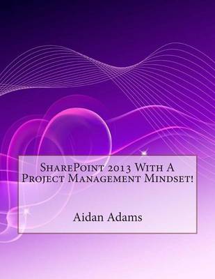 Book cover for Sharepoint 2013 with a Project Management Mindset!