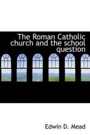 Cover of The Roman Catholic Church and the School Question