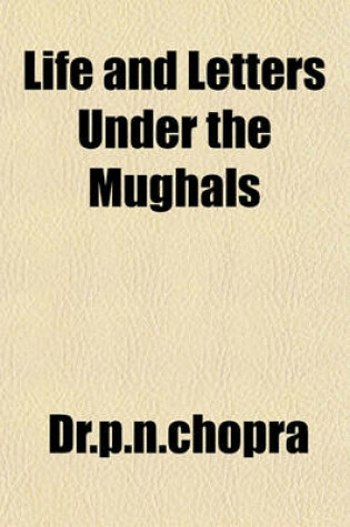 Cover of Life and Letters Under the Mughals