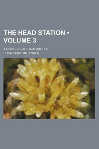 Cover of The Head Station (Volume 3); A Novel of Australian Life