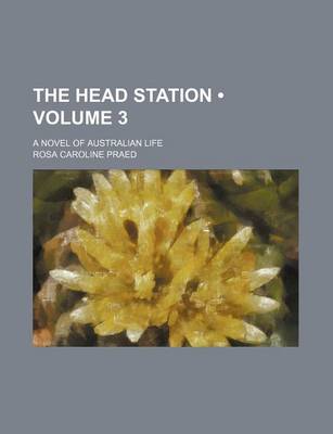 Book cover for The Head Station (Volume 3); A Novel of Australian Life