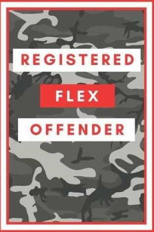Cover of Registered Flex Offender - Funny Notebook Cover To Flex On Your Friends Or Use As A Gag Gift