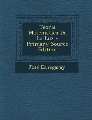 Book cover for Teoria Matematica de La Luz - Primary Source Edition