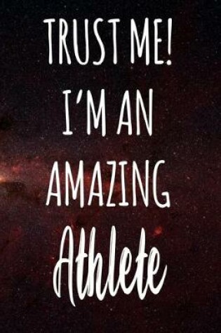 Cover of Trust Me! I'm An Amazing Athlete