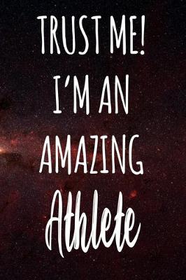 Book cover for Trust Me! I'm An Amazing Athlete