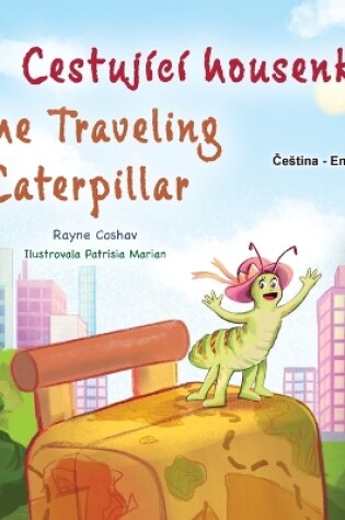 Cover of The Traveling Caterpillar (Czech English Bilingual Book for Kids)