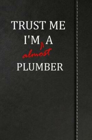 Cover of Trust Me I'm Almost a Plumber