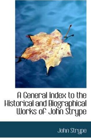 Cover of A General Index to the Historical and Biographical Works of John Strype