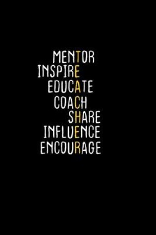 Cover of Mentor inspire educate coach share influence encourage