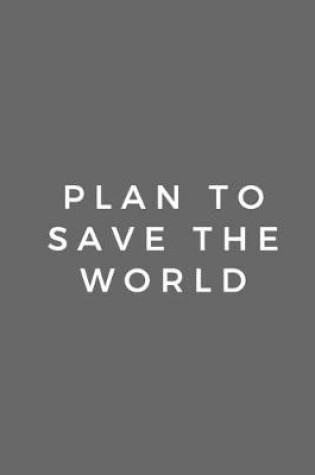 Cover of plan to save the world, Wide ruled ideas book for creative big ideas