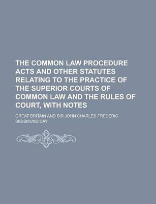 Book cover for The Common Law Procedure Acts and Other Statutes Relating to the Practice of the Superior Courts of Common Law and the Rules of Court, with Notes