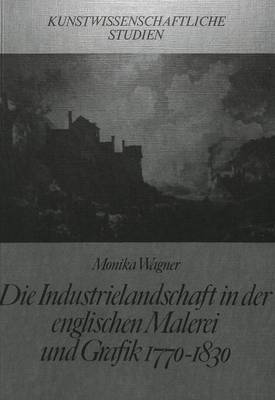 Book cover for Die Industrielandschaft in Der Englischen Malerei Und Grafik 1770-1830