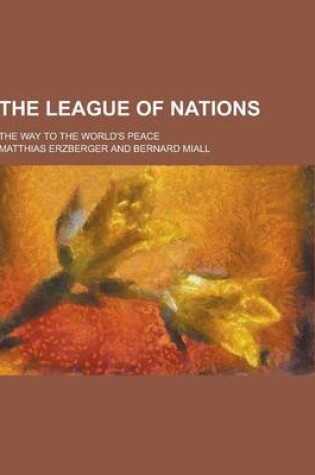 Cover of The League of Nations; The Way to the World's Peace