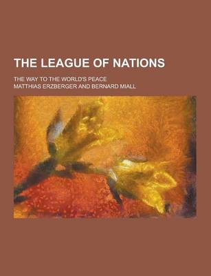 Book cover for The League of Nations; The Way to the World's Peace