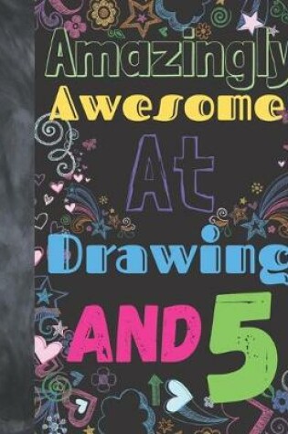 Cover of Amazingly Awesome At Drawing And 5