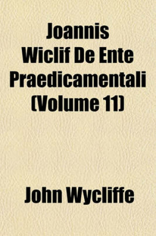 Cover of Joannis Wiclif de Ente Praedicamentali (Volume 11)