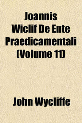 Book cover for Joannis Wiclif de Ente Praedicamentali (Volume 11)