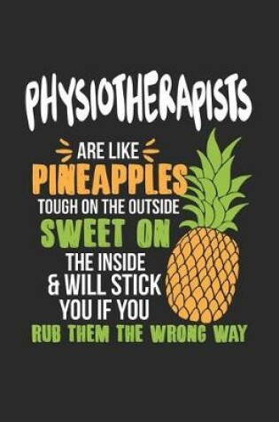 Cover of Physiotherapists Are Like Pineapples. Tough On The Outside Sweet On The Inside