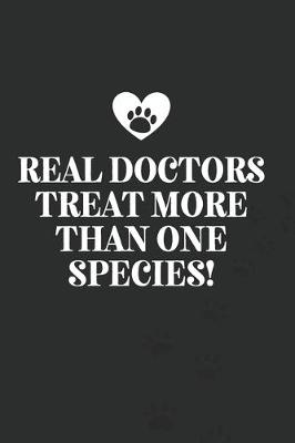 Book cover for Real Doctors Treat More Than One Species!-Blank Lined Notebook-Funny Quote Journal-6"x9"/120 pages