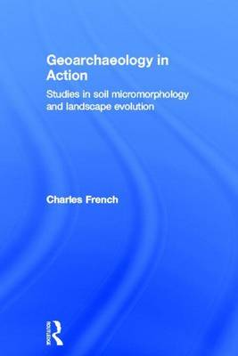 Book cover for Geoarchaeology in Action: Studies in Soil Micromorphology and Landscape Evolution