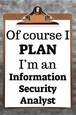 Book cover for Of Course I Plan I'm an Information Security Analyst