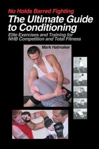 Cover of No Holds Barred Fighting: The Ultimate Guide to Conditioning: Elite Exercises and Training for NHB Competition and Total Fitness
