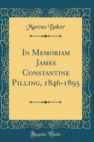 Cover of In Memoriam James Constantine Pilling, 1846-1895 (Classic Reprint)