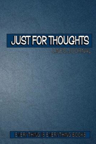 Cover of Just For Thoughts Soft Cover Lined Journal/Notebook (Blue Jean)