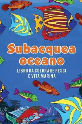 Cover of Oceano subacquea libro da colorare pesci e vita marina