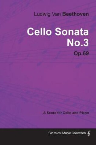 Cover of Ludwig Van Beethoven - Cello Sonata No.3 - Op.69 - A Score for Cello and Piano