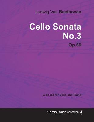 Book cover for Ludwig Van Beethoven - Cello Sonata No.3 - Op.69 - A Score for Cello and Piano