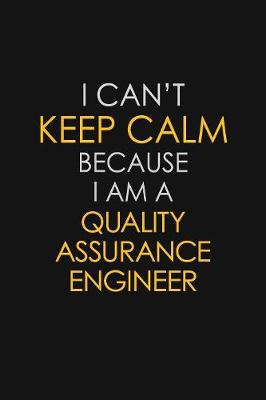 Book cover for I Can't Keep Calm Because I Am A Quality Assurance Engineer