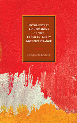 Cover of Involuntary Confessions of the Flesh in Early Modern France