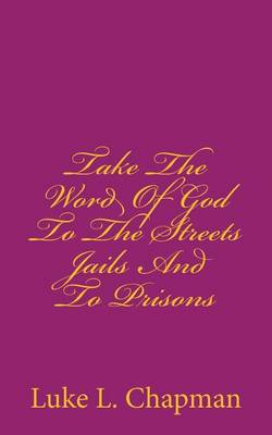 Book cover for Take The Word Of God To The Streets Jails And To Prisons