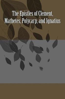 Book cover for The Epistles of Clement, Mathetes, Polycarp, and Ignatius