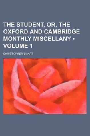 Cover of The Student, Or, the Oxford and Cambridge Monthly Miscellany (Volume 1)