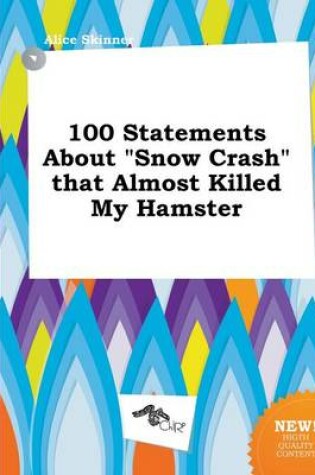 Cover of 100 Statements about Snow Crash That Almost Killed My Hamster