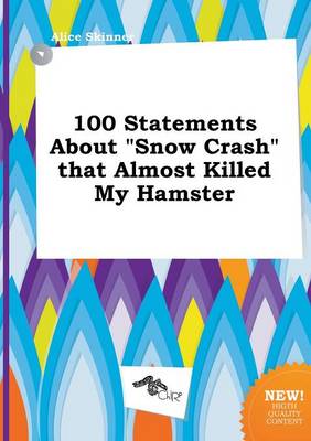 Book cover for 100 Statements about Snow Crash That Almost Killed My Hamster