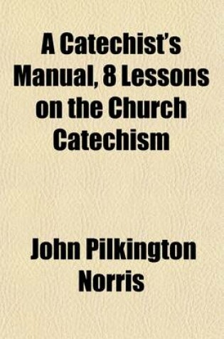 Cover of A Catechist's Manual, 8 Lessons on the Church Catechism