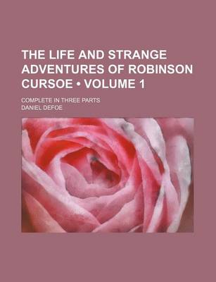 Book cover for The Life and Strange Adventures of Robinson Cursoe (Volume 1); Complete in Three Parts